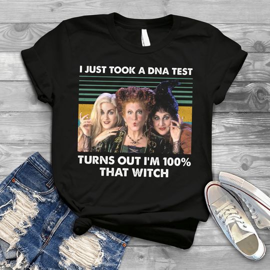 Discover I Just Took DNA Test Turns Out I'm 100% That Witch Vintage T-Shirt, Hocus Pocus Sanderson Sisters Halloween Tee