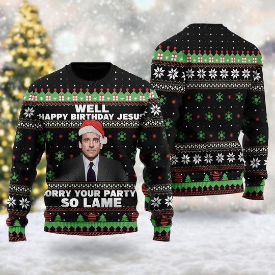 Discover Happy Birthday Jesus Sorry Your Party Is So Lame Ugly Sweater, Michael Scott Christmas Ugly Sweatshirt, The Office Movie Sweatshirt