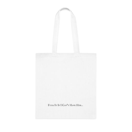 Fuck It If I Can't Have Him...Taylorr Swifts Cotton Tote