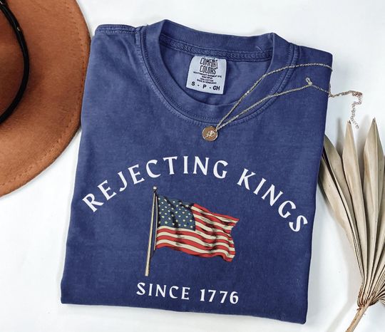 Comfort Colors Rejecting Kings Shirt, Since 1776 Shirt, No Kings in America, Anti Trump Political Shirt, Protest Shirt, 4th of July Shirt