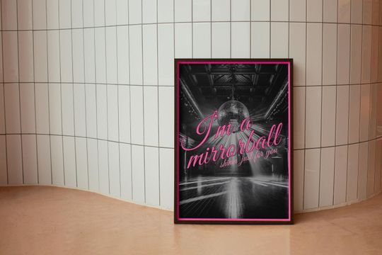 "I'm a mirrorball, shinin' just for you" poster - digital download
