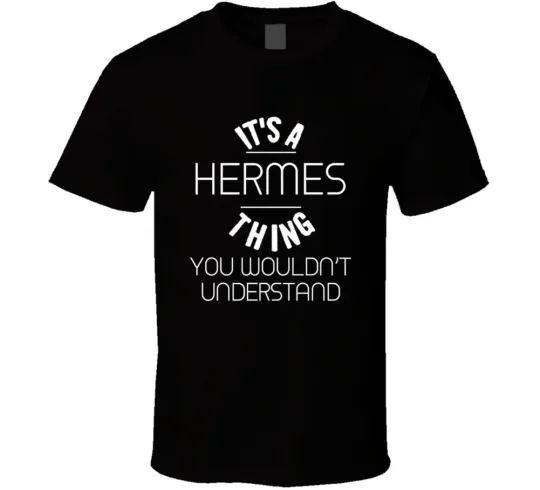 Discover Hermes Its A Thing You Wouldnt Understand Name T Shirt