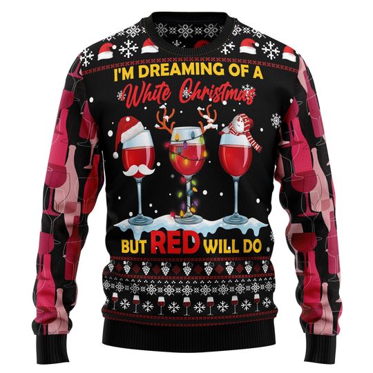 I'm Dreaming of a White Christmas But Red Will Do Ugly Sweater - Funny Holiday Wine Jumper