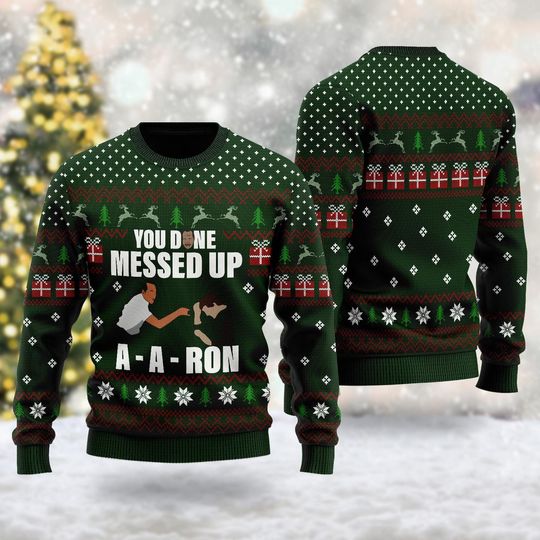 You Done Messed Up A-A-ron Quotes Sweater, Comedy TV Series Ugly Christmas Sweater, Xmas Sweatshirt, Christmas Gift For Men Women Kid
