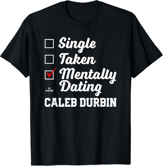 Discover Mentally Dating Caleb Durbin Prospect Baseball Fan Gear T-Shirt
