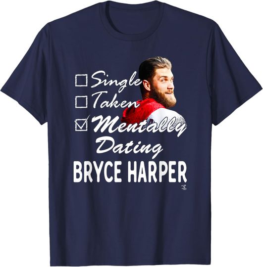 Bryce Harper Mentally Dating T-Shirt - Apparel T-Shirt