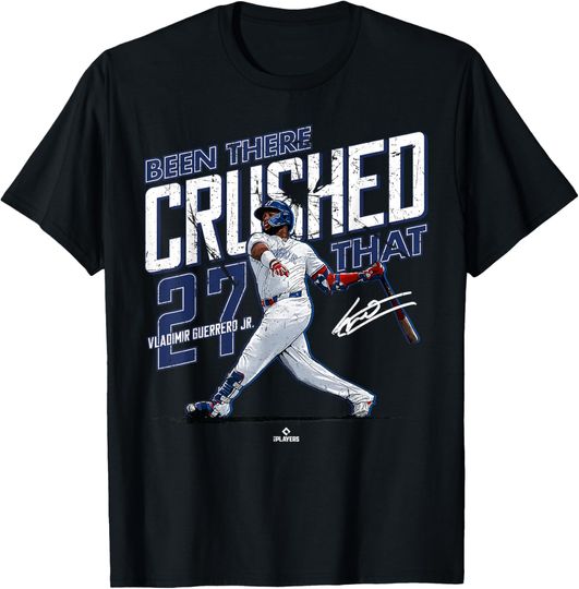 Discover Been There Crushed That Vladimir Guerrero Jr Toronto MLBPA T-Shirt