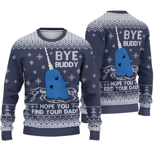Christmas Bye Buddy Ugly Sweater, Hope You Find Your Dad Xmas Sweater, Elf Christmas Movie Sweater, Mr. Narwhal Funny Sweater