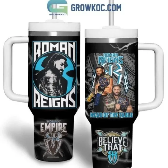 Discover Roman Reigns Head Of The Table Roman Empire Believe That 40oz Tumbler