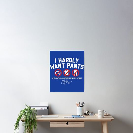 Discover Clayton Kershaw I Hardly Want Pants Poster