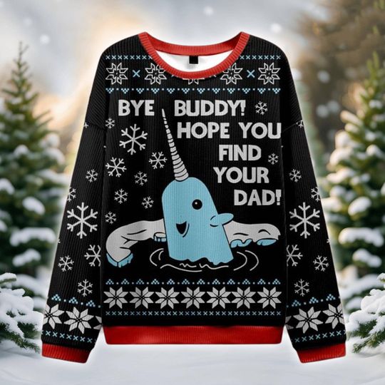 Narwhal Funny Christmas Ugly Sweater, Bye Buddy Hope You Find Your Dad Shirt, Cute Holiday Sea Animal Pullover, Whimsical Xmas Gift Sweater