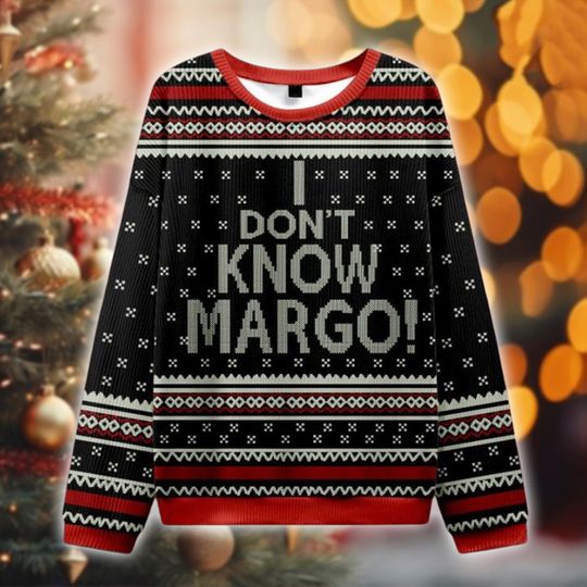 Funny Christmas Ugly Sweater, I Dont Know Margo Sweater, Sarcastic Holiday Pullover, Movie Quote Xmas Sweater, Festive Ugly, Party Outfit