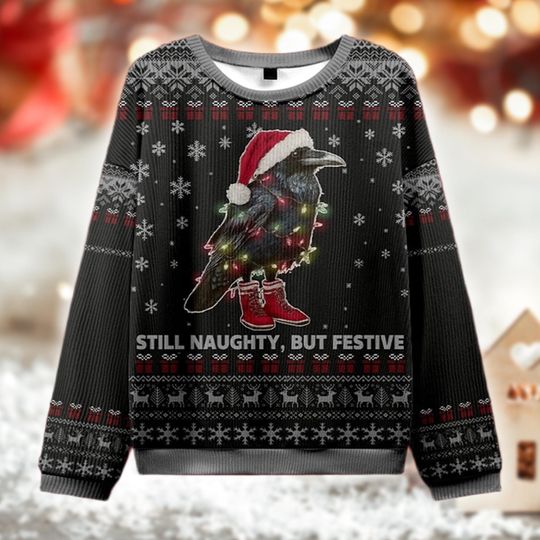 Still Naughty But Festive Christmas Ugly Sweater, Funny Raven Holiday Jumper, Dark Humor Xmas Knit, Gothic Ugly Sweater, Quirky Festive Gift