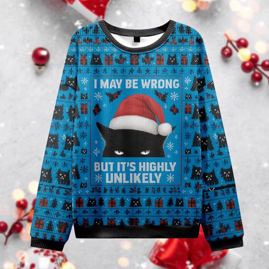 I May Be Wrong Cat Ugly Sweater, Funny Black Cat Meme Jumper, Sarcastic Xmas Party Gift, Cat Lover Holiday Crewneck