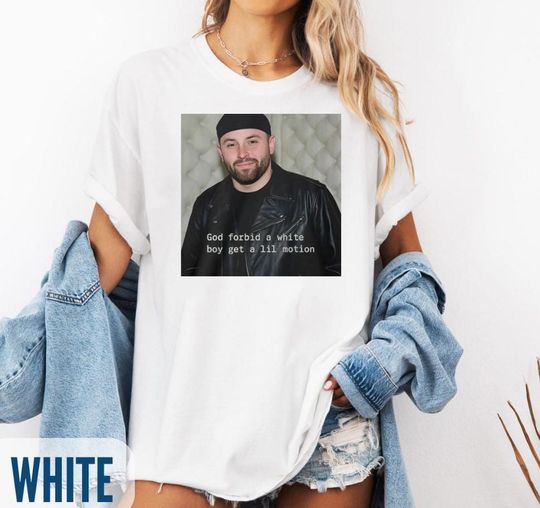 Baker Mayfield God Forbid A White Boy Get A Lil Motion  T-Shirt, Funny Quotes Meme Tee