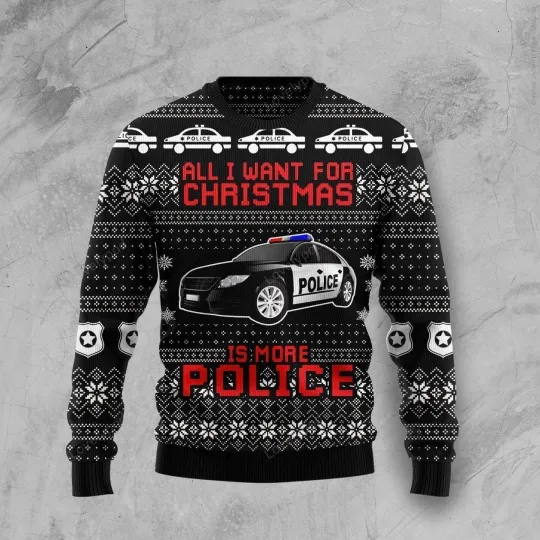 Discover All I Want For Christmas Is More Police Ugly Christmas Sweater For Men Women