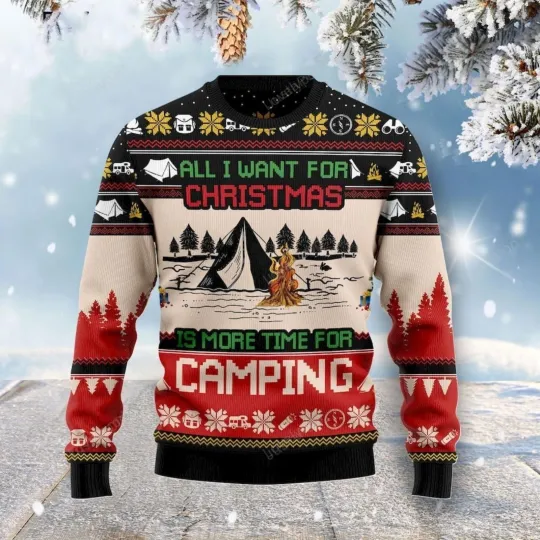 Discover All I Want For Christmas Is More Time For Camping Ugly 3D Sweater