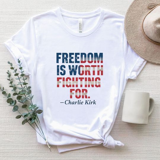 Discover Charlie Kirk Quote Shirt, Freedom Is Worth Fighting For Shirt, Charlie Kirk Vintage Tee, Justice for Charlie Kirk, Prayers Up for Charlie