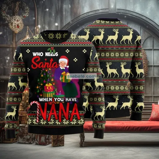 Discover Who Needs Santa When You Have Nana Grandma Ugly Christmas Sweater