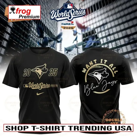 Discover Toronto city Blue Jay x World Series American Champions Want It All T-Shirt