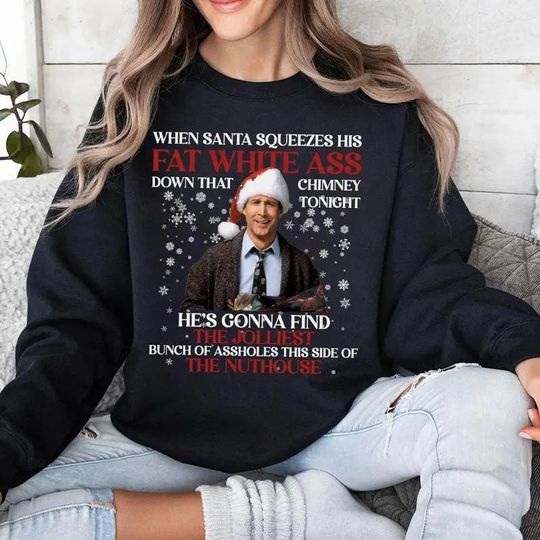 Santa Squeezes His Fat White Christmas Sweatshirt, Clark Griswold Christmas Shirt, Funny Xmas Sweatshirt