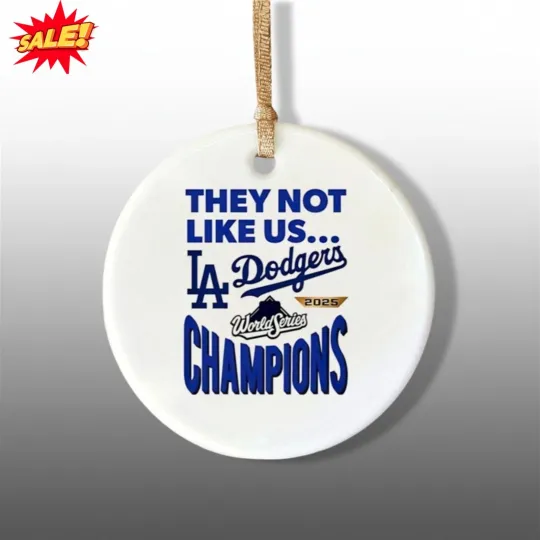 Discover LA Dodger 2025 World Series Champions They Not Like Us Ornament