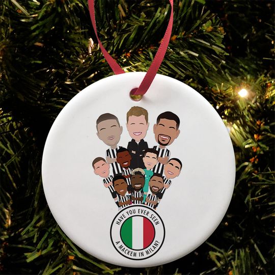 Discover Newcastle Christmas Tree Decoration Flat Ceramic Bauble Have You Ever Seen A Mackem In Milan? Howe Wilson Saint Maximin Utd