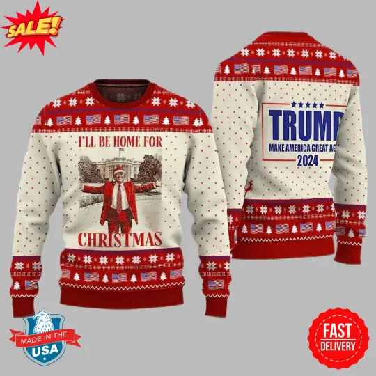 Trump I’ll Be Home For Christmas Make Christmas Great Again Ugly Christmas Sweat