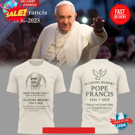 Pope Francis In Loving Memory Special 3D T-Shirt, Gift For Fan