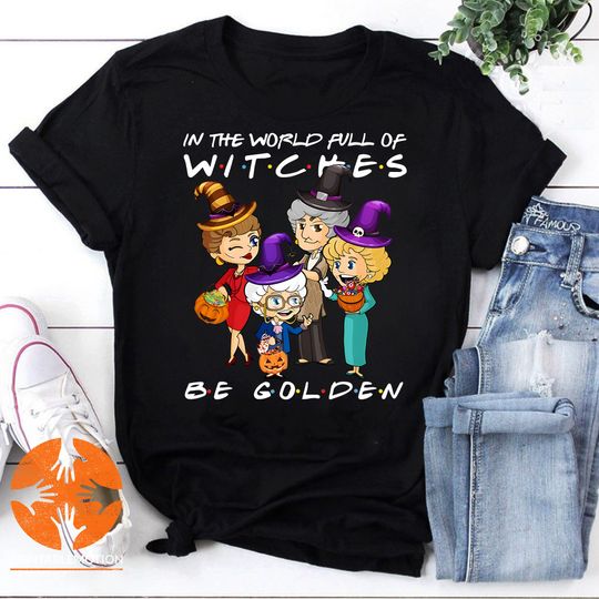 Discover In a World Full of Witches Be Golden Halloween T-Shirt, Witches Stay Golden Shirt, Funny Golden Girl Tee