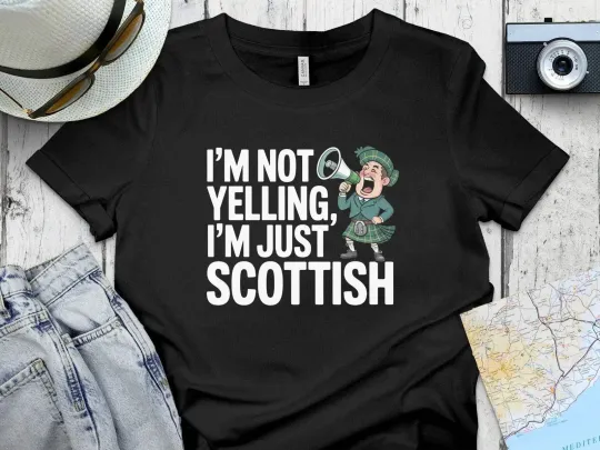 Discover I Am Not Yelling I Am Just Scottish T-Shirt