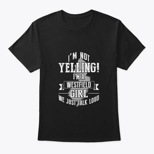 Discover New Jersey I Am Not Yelling A Westf T-Shirt Made in the USA Size S to 5XL