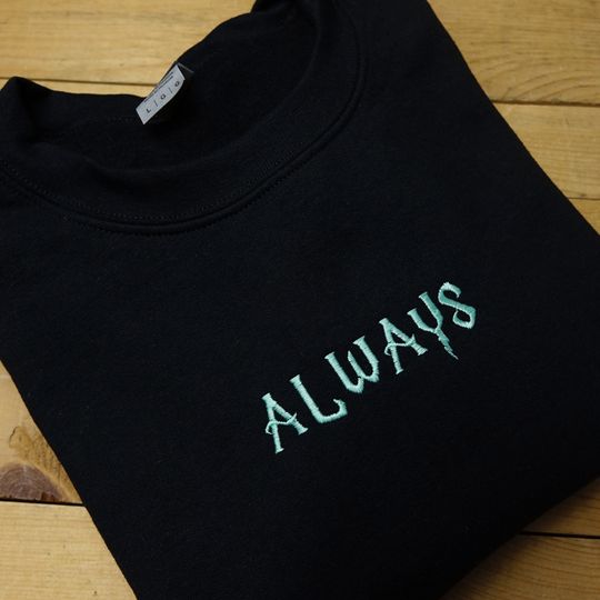 Discover Always Embroidered crewneck and hoodie - Magic quote - Snape - after all this time? always