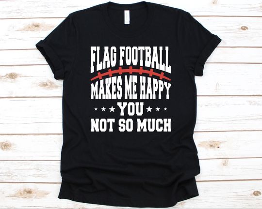 Discover Flag Football Makes Me Happy Shirt, Gift For Football Players, Flag Football T-Shirt, American Football Lovers, Touch and Tail Football