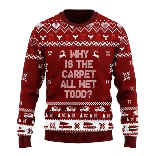 Discover Why Is The Carpet All Wet Todd Ugly Christmas Sweater, National Lampoon's Christmas Vacation Ugly Sweater