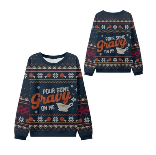 Pour Some Gravy On Me Thanksgiving Ugly Sweater