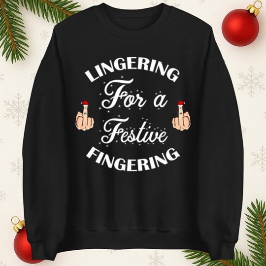 Discover Lingering For a Festive Fingering Christmas Jumper, Adults Humour Xmas Hoodie, Christmas Offensive Tee Shirt