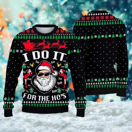 Santa Claus I Do It For The Hos Ugly Christmas Sweater, Funny Santa Ugly Xmas Sweatshirt, Christmas Gift For Men Women Kid