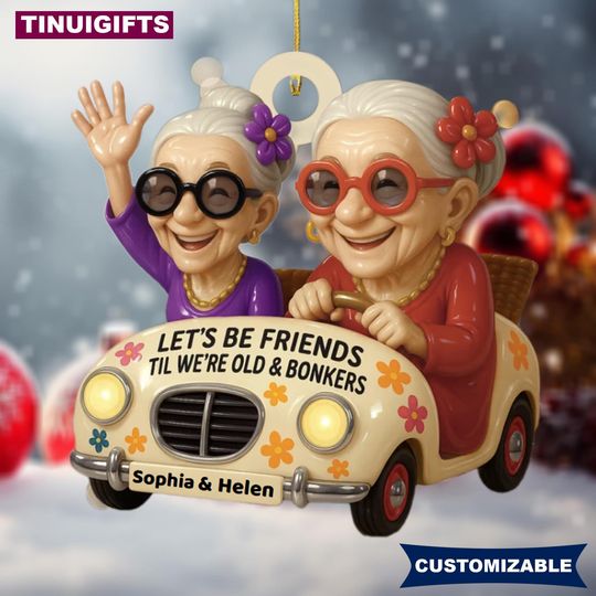 Discover Personalized Sisters Forever Christmas Ornament, Let's Be Friends 'Til We're Old And Bonkers Wooden Ornament, Elderly Ladies Gift