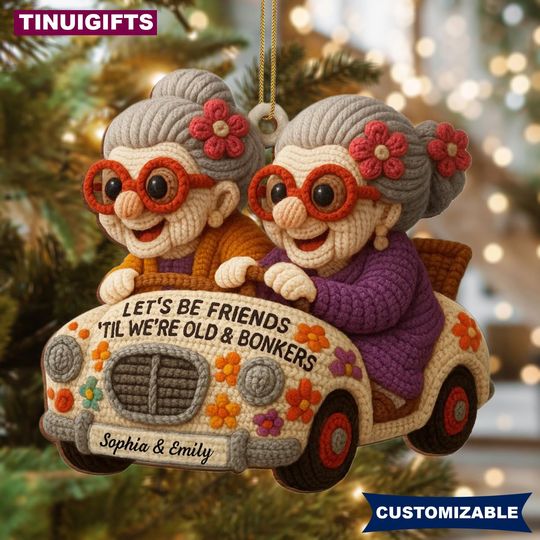 Discover Personalized Old Lady Friends Ornament, Lets Be Friends Til Were Old and Bonker Christmas Ornament, Custom Bestfriend Ornament