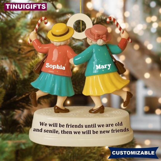 Discover Personalized Friendship Ornament, We'll Be Friends Until We're Old And Senile Christmas Wooden Ornament, Old Friend Christmas Gift