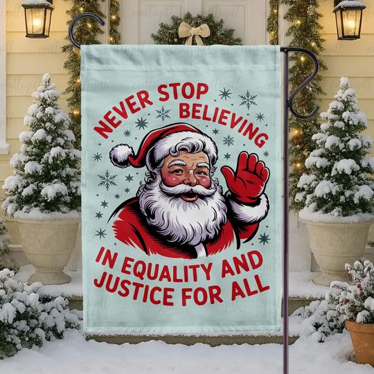 Discover Anti Trump Santa Christmas Flag, Never Stop Believing In Equality And Justice For All, Political Protest Flag, Liberal Xmas Flag Gift MYB953