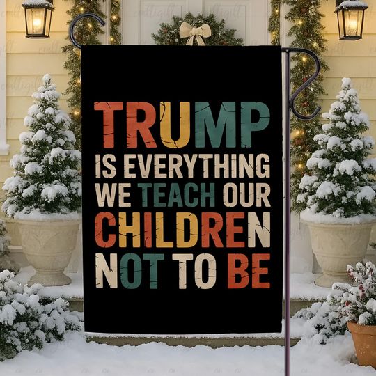Discover Resist Trump Quote Protest Garden Flag, Trump Is Everything We Teach Our Children Not To Be, Political Activist Home Decor, Defend Democracy