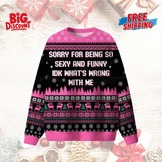 Discover Sorry For Being So Sexy And Funny IDK Whats Wrong With Me Ugly Christmas Sweater, Funny Ugly Sweater, Present for Girlfriend