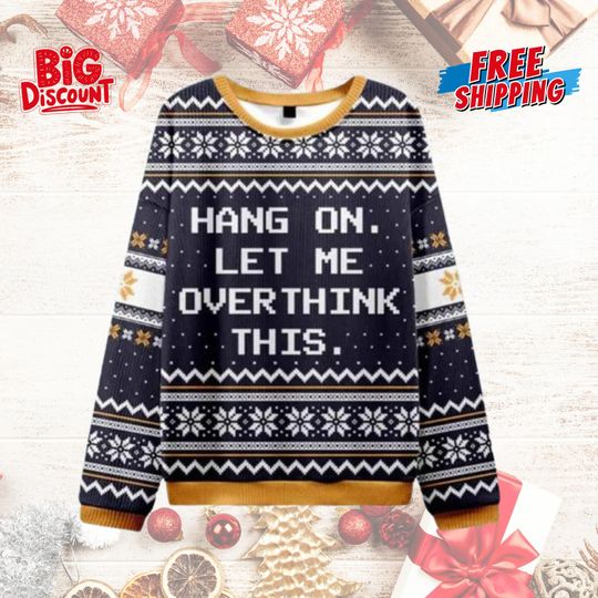 Discover Hang On Let Me Overthink Ugly Christmas Sweater,  Overthinking Sweater, Sarcastic Mental Health Gift Sweater,  Funny Xmas Sweater