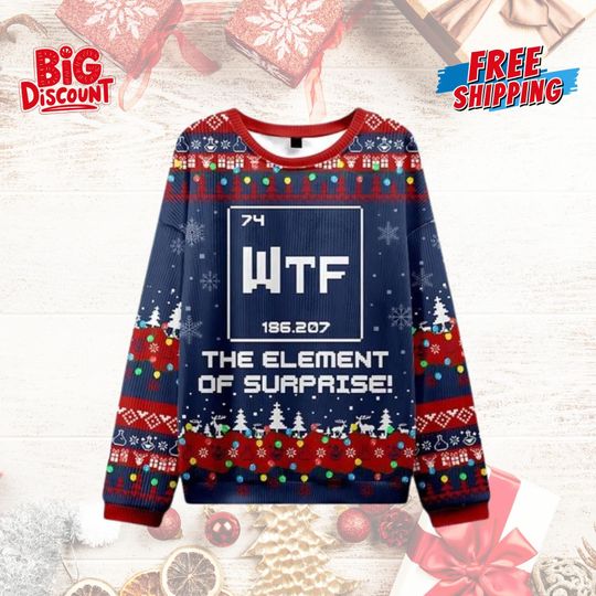 Science WTF The Element of Surprise Ugly Christmas Sweater, Funny Chemistry Nerd Xmas Sweater, Geek Scientist Holiday Gift