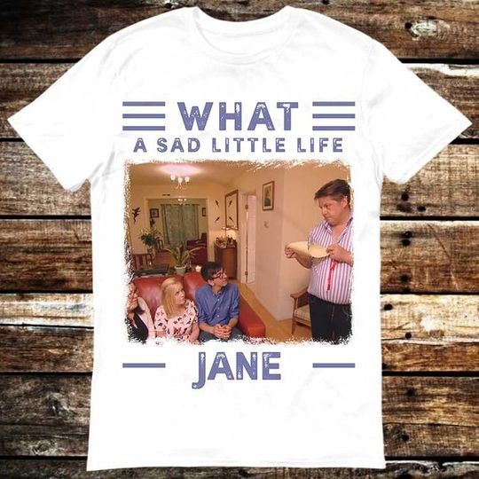 Discover What A Sad Little Life Jane Come Dine With Me Enjoy The Money Meme T Shirt Vintage Unisex Gamer Cult Movie Music