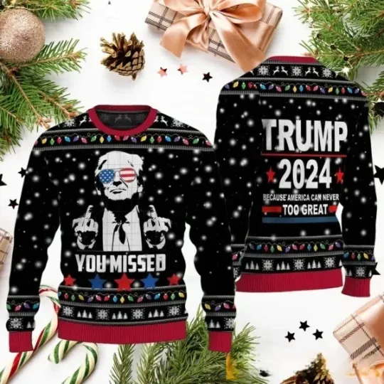 Discover You Missed Trump 2024 Because America Can Never Too Great Xmas Ugly Sweater