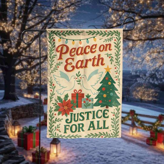 Peace on Earth Justice for All Christmas Garden Flag, Holiday Yard Decor Gift, Inspirational Outdoor Winter Decoration, Social Justice Sign