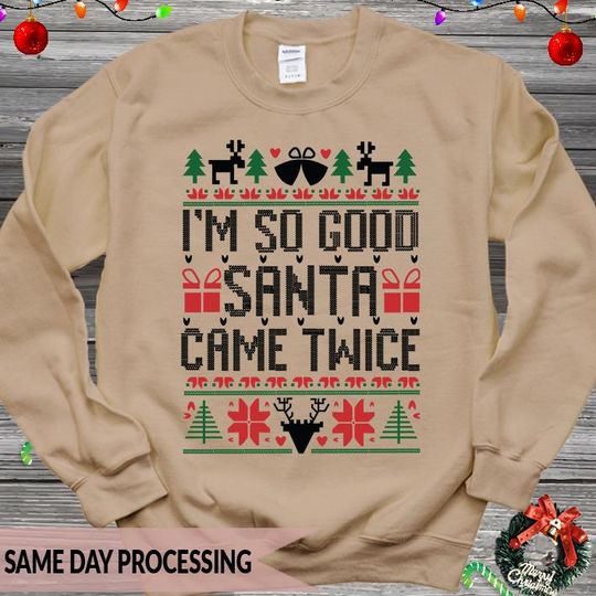 Discover I'm So Good Santa Came Twice  Sweatshirt, Merry Xmas Jumper, Xmas Tree Jumper, Magic School Gift,Xmas Ugly Jumper,Reindeer lover Jumper 5049